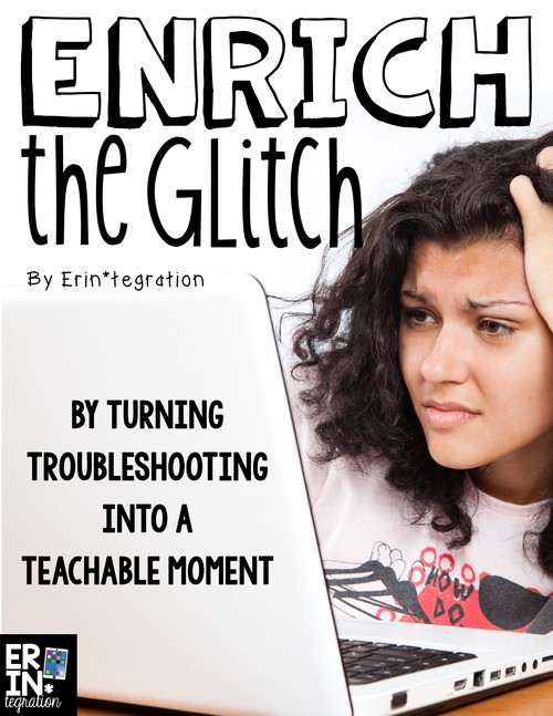 Enrich the Technology Glitch Turn Troubleshooting into a Teachable Moment